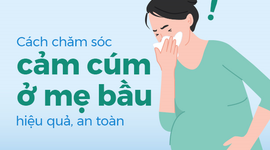 Cách chăm sóc cảm cúm ở mẹ bầu hiệu quả, an toàn