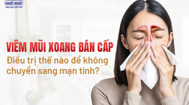 Viêm mũi xoang bán cấp: Điều trị thế nào để không chuyển sang mạn tính?