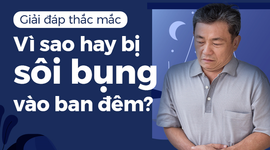 Giải đáp thắc mắc: Vì sao hay bị sôi bụng vào ban đêm?