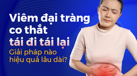 Viêm đại tràng co thắt tái đi tái lại – Giải pháp nào hiệu quả lâu dài?