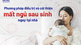 Phương pháp điều trị và cải thiện mất ngủ sau sinh ngay tại nhà