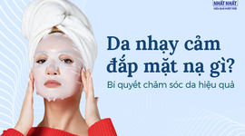 Da nhạy cảm nên đắp mặt nạ gì? Bí quyết chăm sóc da hiệu quả