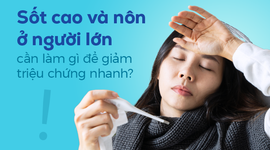 Sốt cao và nôn ở người lớn cần làm gì để giảm triệu chứng nhanh?