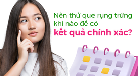 Nên thử que rụng trứng khi nào để có kết quả chính xác?
