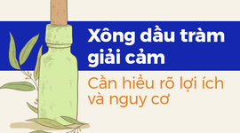 Xông dầu tràm giải cảm: Cần hiểu rõ lợi ích và nguy cơ