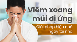 Viêm xoang mũi dị ứng – Giải pháp hiệu quả ngay tại nhà