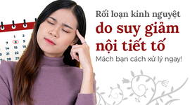 Rối loạn kinh nguyệt do suy giảm nội tiết tố: Mách bạn cách xử lý ngay!