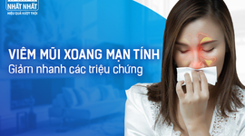 Viêm mũi xoang mạn tính: Giảm nhanh các triệu chứng không hề khó