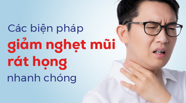 Các biện pháp giảm nghẹt mũi rát họng nhanh chóng