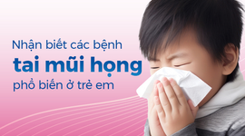 Nhận biết các bệnh tai mũi họng phổ biến ở trẻ em