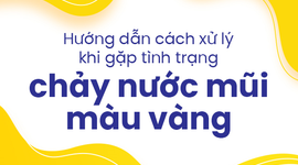Hướng dẫn cách xử lý khi gặp tình trạng chảy nước mũi màu vàng