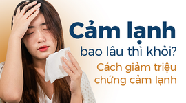 Cảm lạnh bao lâu thì khỏi? Cách giảm triệu chứng cảm lạnh