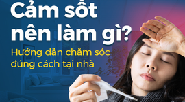 Cảm sốt nên làm gì? Hướng dẫn chăm sóc đúng cách tại nhà