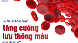 Bài thuốc hoạt huyết tăng cường lưu thông máu gồm những gì?