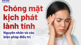 Chóng mặt kịch phát lành tính: Nguyên nhân và các biện pháp điều trị