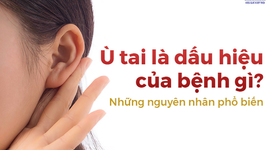Ù tai là dấu hiệu của bệnh gì? Những nguyên nhân phổ biến