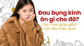 Đau bụng kinh ăn gì cho đỡ? Các mẹo giúp giảm cơn đau hiệu quả