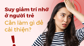 Suy giảm trí nhớ ở người trẻ: Cần làm gì để cải thiện?