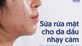 Sữa rửa mặt cho da dầu nhạy cảm: Bạn đã biết lựa chọn chưa?