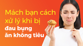 Mách bạn cách xử lý khi bị đau bụng ăn không tiêu
