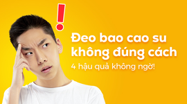 Đeo bao cao su không đúng cách: 4 hậu quả không ngờ!
