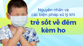Nguyên nhân và các biện pháp xử lý khi trẻ sốt về đêm kèm ho