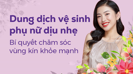 Dung dịch vệ sinh phụ nữ dịu nhẹ: Bí quyết chăm sóc vùng kín khỏe mạnh