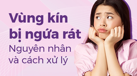 Vùng kín bị ngứa rát: Nguyên nhân và cách xử lý