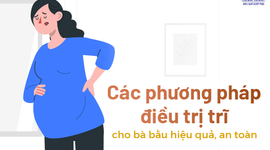 Các phương pháp điều trị trĩ cho bà bầu hiệu quả, an toàn
