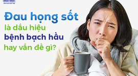 Đau họng sốt là dấu hiệu bệnh bạch hầu hay vấn đề gì?