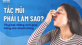Tắc mũi phải làm sao? Tổng hợp những cách giúp thông mũi nhanh chóng 