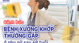 Cảnh báo bệnh xương khớp thường gặp ở phụ nữ sau 40 tuổi