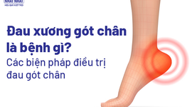 Đau xương gót chân là bệnh gì? Các biện pháp điều trị đau gót chân