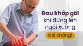 Đau khớp gối khi đứng lên ngồi xuống – Coi chừng!