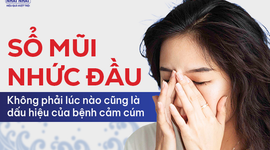 Sổ mũi nhức đầu: Không phải lúc nào cũng là dấu hiệu của bệnh cảm cúm