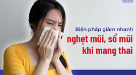 Biện pháp giảm nhanh nghẹt mũi, sổ mũi khi mang thai