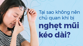 Tại sao không nên chủ quan khi bị nghẹt mũi kéo dài?