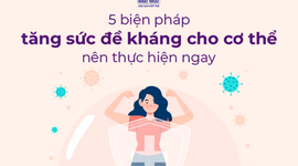 5 biện pháp tăng sức đề kháng cho cơ thể nên thực hiện ngay