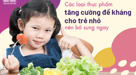 Các loại thực phẩm tăng cường đề kháng cho trẻ nhỏ nên bổ sung ngay