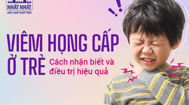 Viêm họng cấp ở trẻ - Cách nhận biết và điều trị hiệu quả
