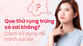 Giải đáp: Que thử rụng trứng có sai không? Cách sử dụng để tránh sai sót