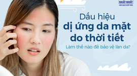 Dấu hiệu dị ứng da mặt do thời tiết: Làm thế nào để bảo vệ làn da?