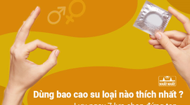 Dùng bao cao su loại nào thích – Lưu ngay 7 lựa chọn đứng top