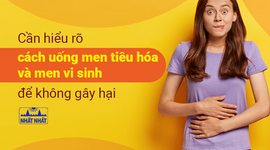 Cần hiểu rõ cách uống men tiêu hóa và men vi sinh để không gây hại