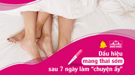 Dấu hiệu mang thai sớm sau 7 ngày làm “chuyện ấy”