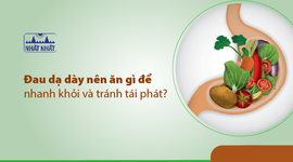 Đau dạ dày nên ăn gì để nhanh khỏi và tránh tái phát?