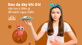 Đau dạ dày khi đói cần lưu ý điều gì để tránh nguy hiểm?