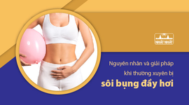 Nguyên nhân và giải pháp khi thường xuyên bị sôi bụng đầy hơi