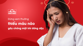 Đừng xem thường thiếu máu não gây chóng mặt khi đứng dậy!