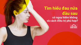 Tìm hiểu đau nửa đầu sau có nguy hiểm không và cách điều trị phù hợp